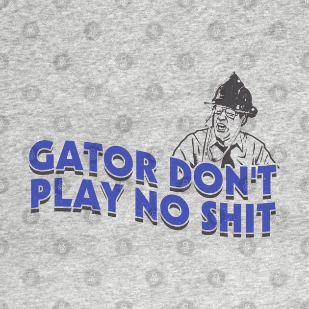 Gator Dont Play No Shit by OliverIsis33